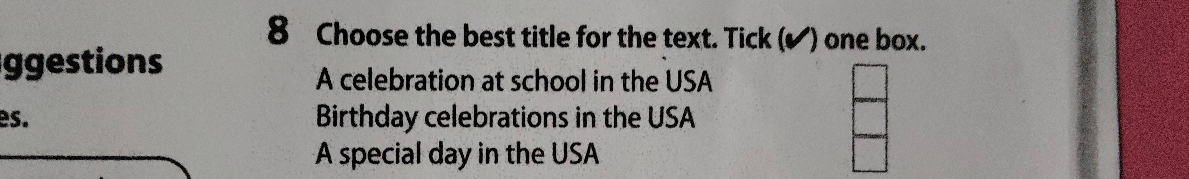 Choose the best title for the text. Tick (✔) one box.
ggestions
A celebration at school in the USA
es. Birthday celebrations in the USA
A special day in the USA