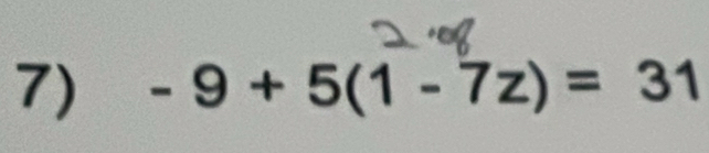 -9+5(1-7z)=31