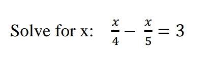 Solve for x :  x/4 - x/5 =3