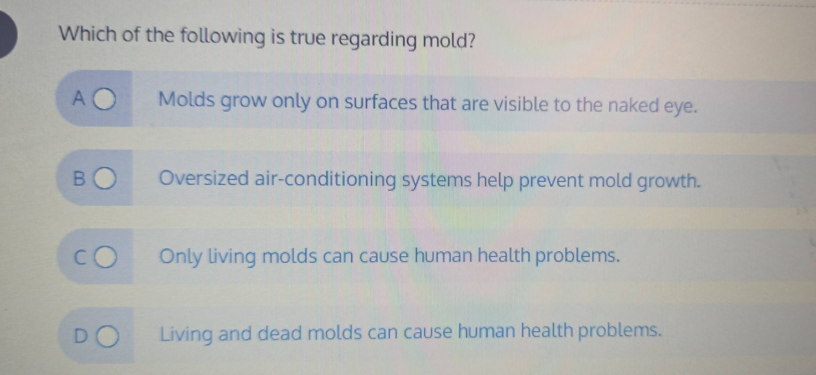 Solved: Which of the following is true regarding mold? A Molds grow ...