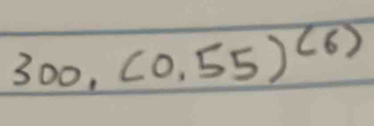 300,(0.55)^(6)