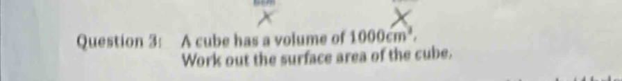 A cube has a volume of 1000cm^2, 
Work out the surface area of the cube.