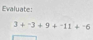 Evaluate:
3+-3+9+-111+^-6