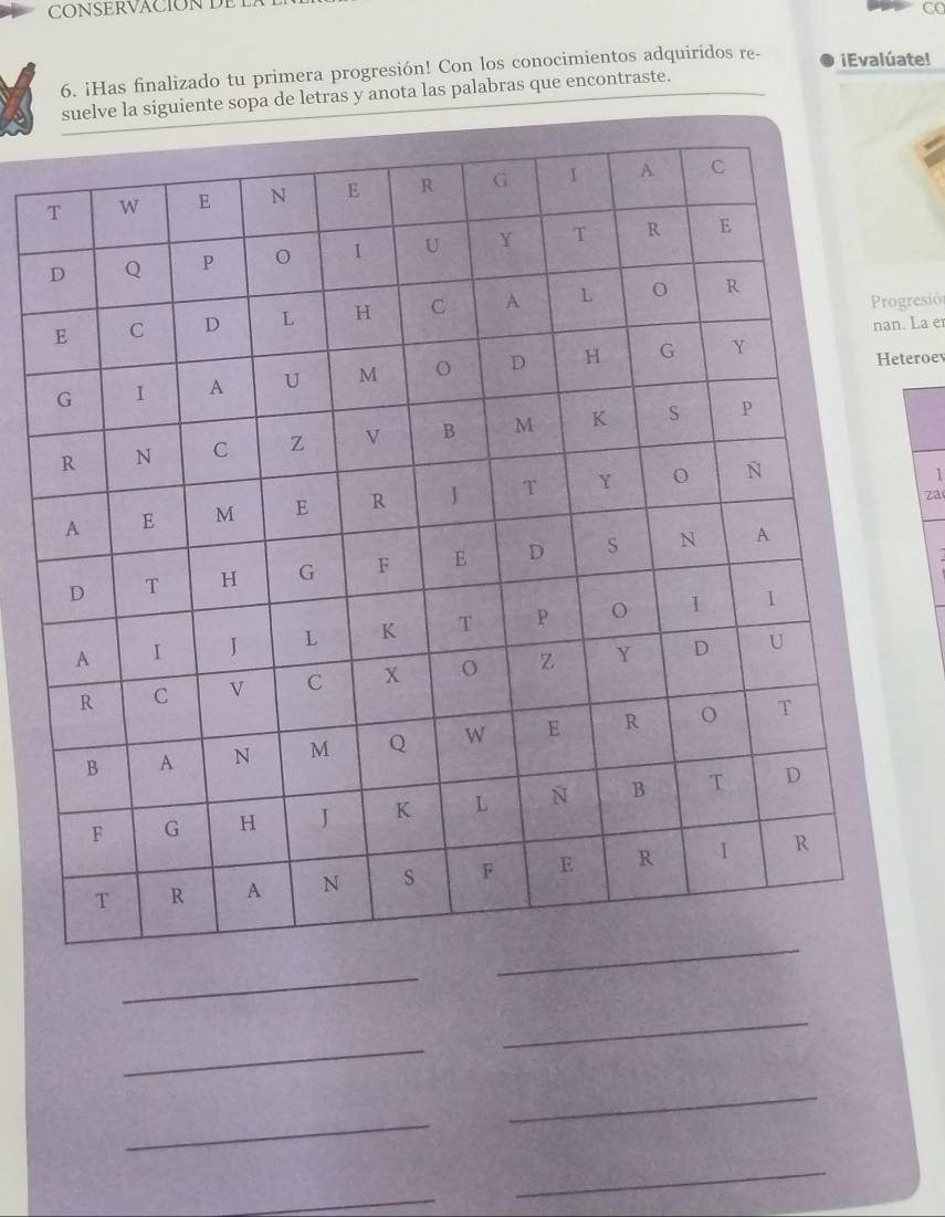 CONSERVACION DE L
a
6. ¡Has finalizado tu primera progresión! Con los conocimientos adquiridos re- iEvalúate!
suelve la siguiente sopa de letras y anota las palabras que encontraste.
gresió
. La er
teroev
1
za
_
_
_
_
_
_
_