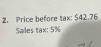 Price before tax: $42.76
Sales tax: 5%