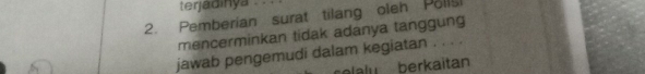 terjadinya 
2. Pemberian surat tilang oleh Polls 
mencerminkan tidak adanya tanggung 
jawab pengemudi dalam kegiatan . . . . 
elalu berkaitan