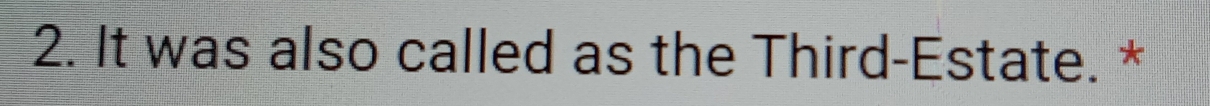 It was also called as the Third-Estate. *