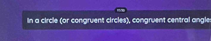 17/30 
In a circle (or congruent circles), congruent central angles