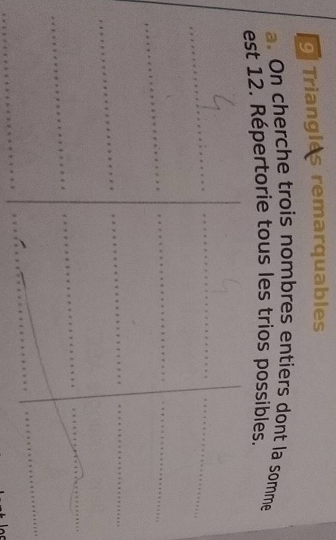 Triangles remarquables 
a. On cherche trois nombres entiers dont la somme 
12. Répertorie tous les trios possibles.