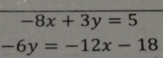 -8x+3y=5
-6y=-12x-18