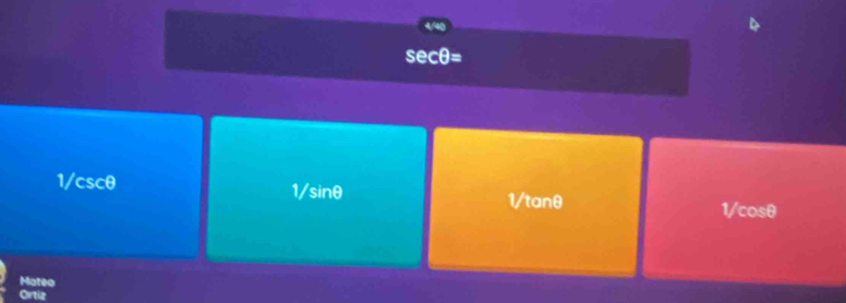 secθ=
1/cscθ 1/sinθ 1/tanθ
1/ cosθ
Mateo
Ortiz