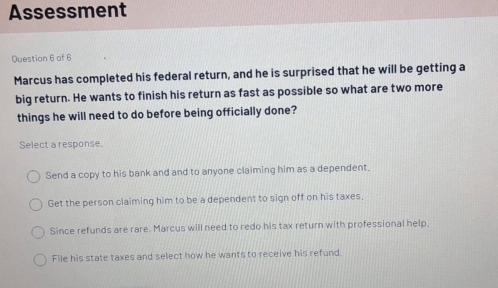 Solved: Assessment Question 6 of 6 Marcus has completed his federal ...