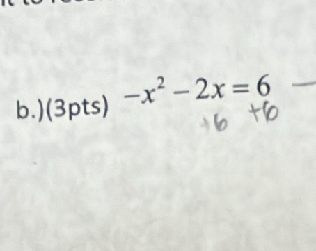 )(3pts) -x^2-2x=6