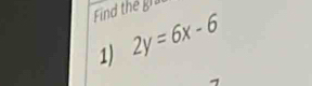 Find thể gra 
1) 2y=6x-6