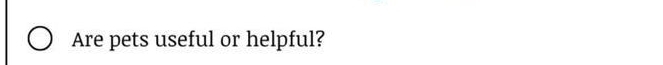 Are pets useful or helpful?