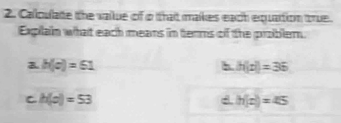 Caloulade the value of o thait makes each equartion true.
Explain what each means in terms of the problem.
a h(c)=61
h. h(p)=36
C h(p)=53
d h(x)=45