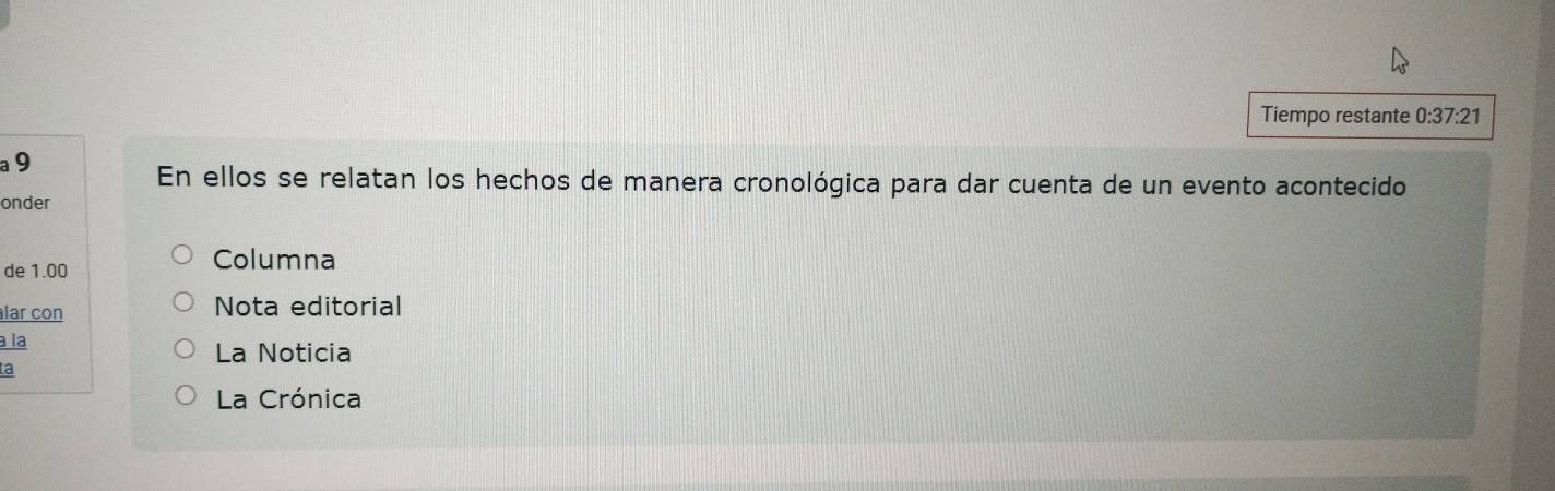 Tiempo restante 0:37:21 
a 9
En ellos se relatan los hechos de manera cronológica para dar cuenta de un evento acontecido 
onder 
de 1.00
Columna 
lar con Nota editorial 
à la La Noticia 
ta 
La Crónica