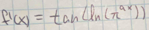 f'(x)=tan (ln (π^(ax)))