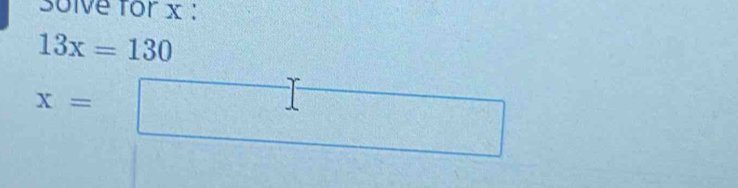 Solve for x :
13x=130
x=□