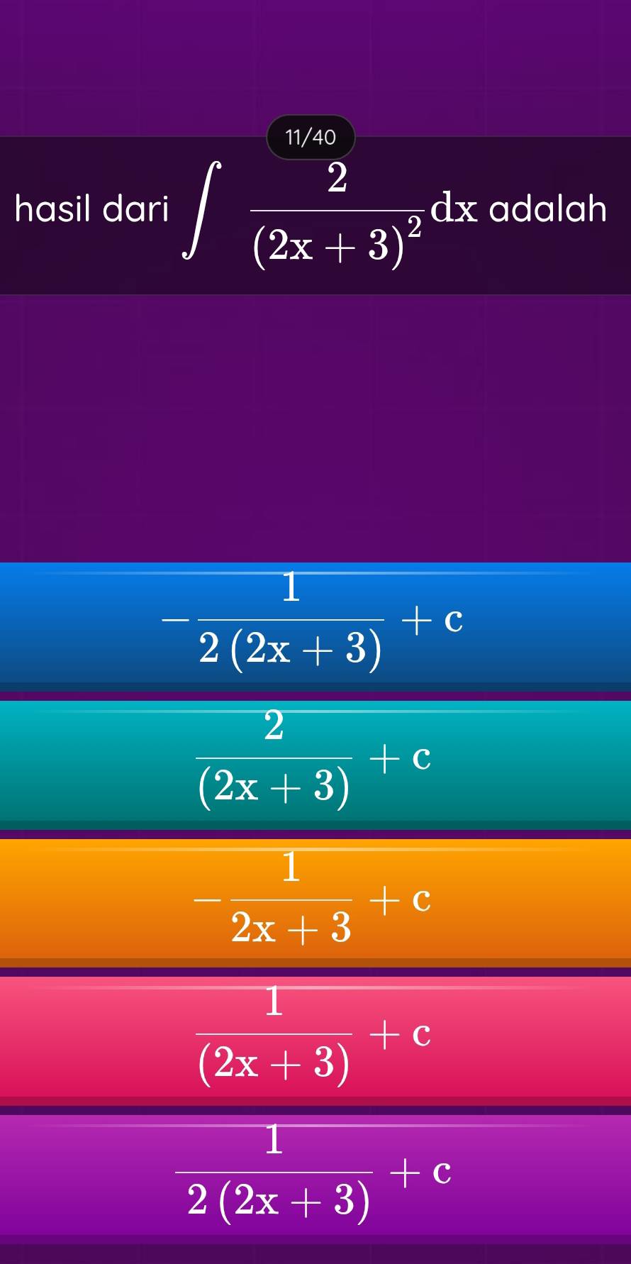 11/40
hasil dari ∈t frac 2(2x+3)^2dx adalah
- 1/2(2x+3) +c
 2/(2x+3) +c
- 1/2x+3 +c
 1/(2x+3) +c
 1/2(2x+3) +c