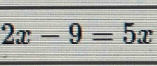 2x-9=5x