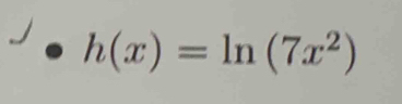 h(x)=ln (7x^2)