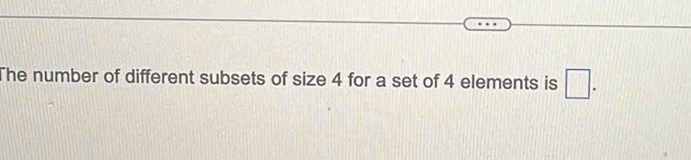 The number of different subsets of size 4 for a set of 4 elements is □.