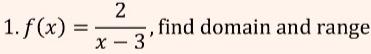 f(x)= 2/x-3  , find domain and range