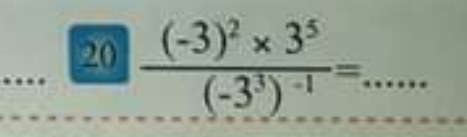 20 frac (-3)^2* 3^5(-3^3)^-1=. _