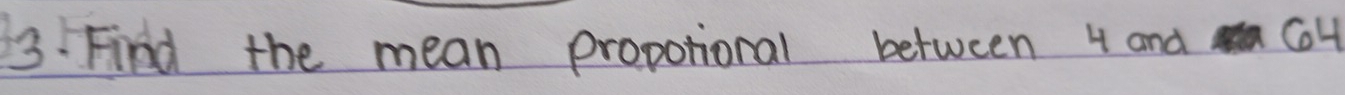 Find the mean propotional between 4 and Co4