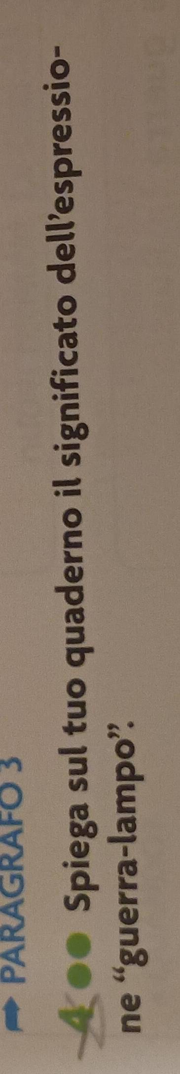 PARAGRAFO 3 
4 ●● Spiega sul tuo quaderno il significato dell’espressio- 
ne “guerra-lampo”