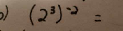 (2^3)^-2=