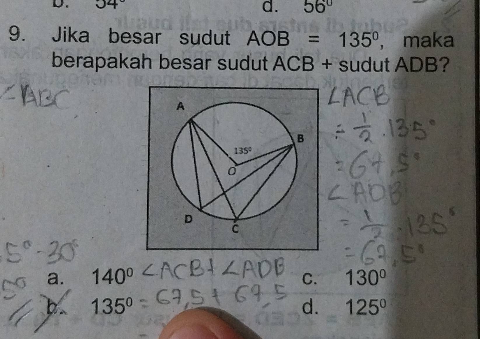 04°
d. 56°
9. Jika besar sudut AOB=135° ， maka
berapakah besar sudut ACB + sudut ADB?
a. 140° C. 130°
b 135°
d. 125°