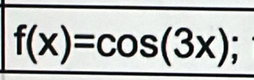 f(x)=cos (3x);