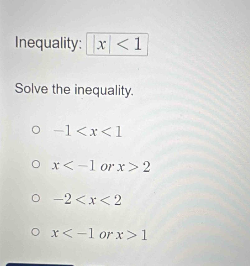 Inequality: x|<1</tex> 
Solve the inequality.
-1
x or x>2
-2
x or x>1