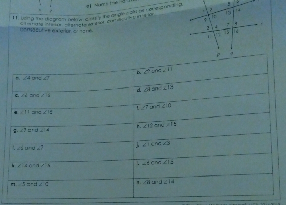 Name the Iral 
11. Using the diagram below, classify the angle pairs as corresponding
Olternate interior. alternate exterior, consecutive interion 
consecutive exterior or none.