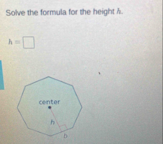 Solve the formula for the height .
h=□