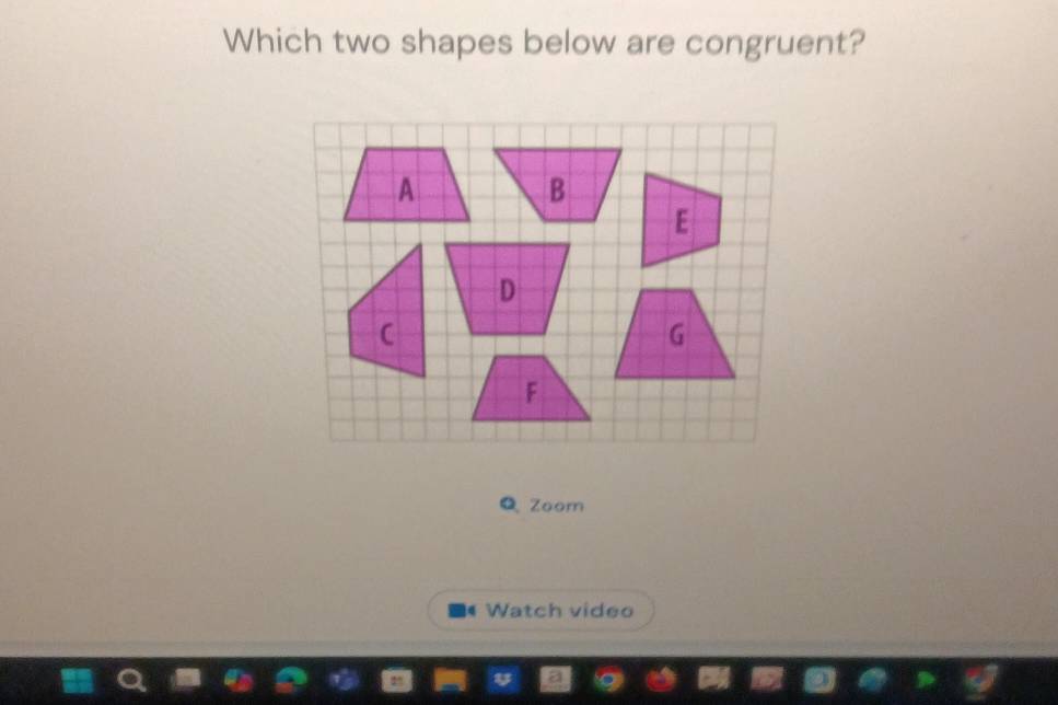 Which two shapes below are congruent? 
Zoom 
Watch video