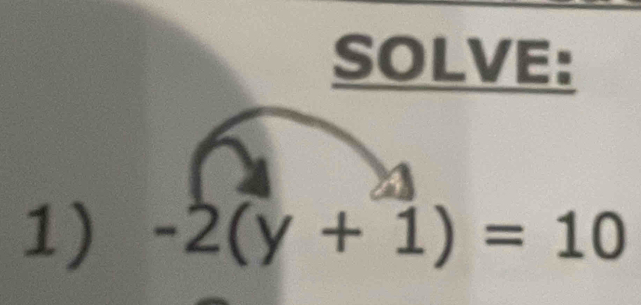 SOLVE: 
1) -2(y+1)=10