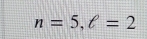 n=5, ell =2