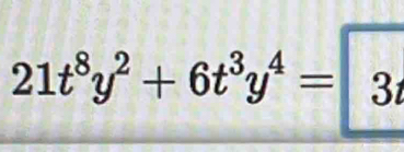 21t^8y^2+6t^3y^4=3t