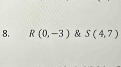 R(0,-3) & S(4,7)