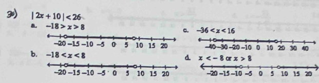 |2x+10|<26</tex>
B. -18>x>8 c. -36
b. -18
d x or x>8