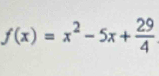 f(x)=x^2-5x+ 29/4 