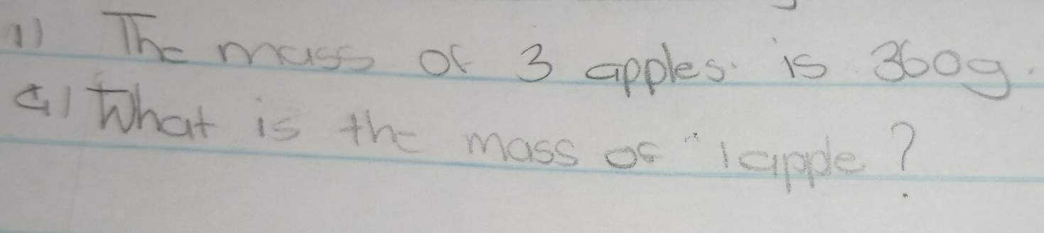 The mass of 3 apples. is 3609
()that is the mass of " lapple?