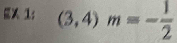 EX 1:
(3,4)m=- 1/2 