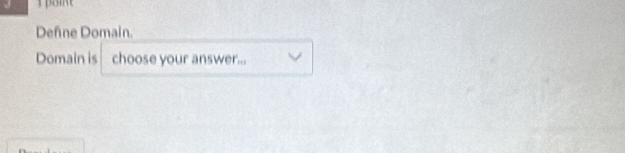 Defne Domain. 
Domain is choose your answer...