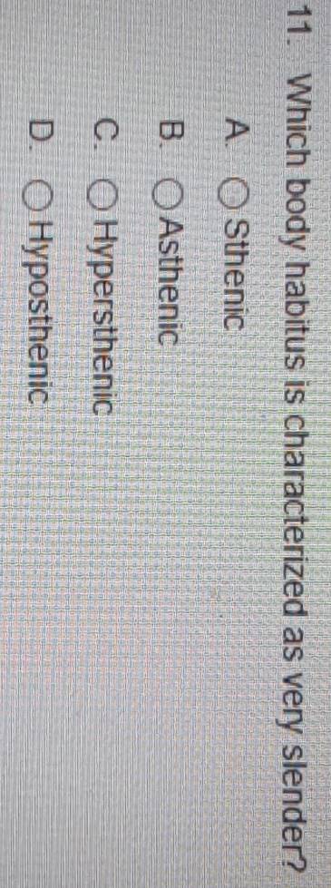 Which body habitus is characterized as very slender?
A. Sthenic
B. Asthenic
C. Hypersthenic
D. Hyposthenic