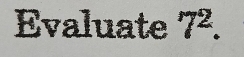 Evaluate 7^2.