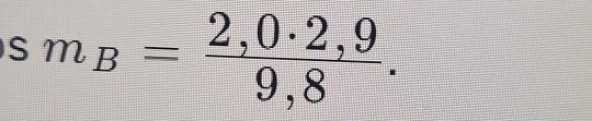 sm_B= (2,0· 2,9)/9,8 .